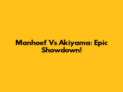 Manhoef Vs Akiyama: Epic Showdown!