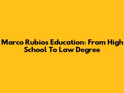 Marco Rubio's Education: From High School To Law Degree
