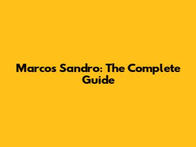 Marcos Sandro: The Complete Guide