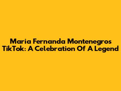 Maria Fernanda Montenegro's TikTok: A Celebration Of A Legend