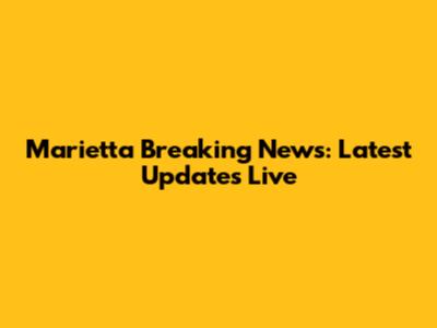 Marietta Breaking News: Latest Updates Live