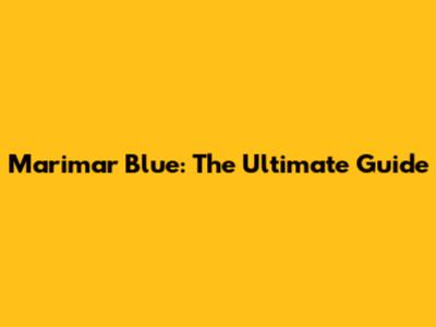Marimar Blue: The Ultimate Guide