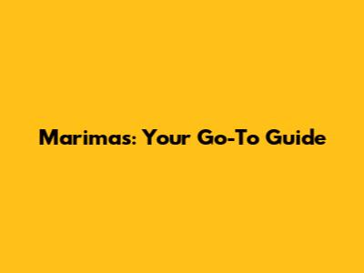 Marimas: Your Go-To Guide