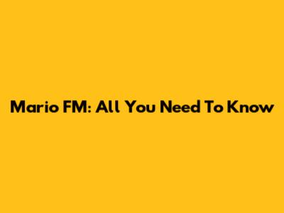Mario FM: All You Need To Know