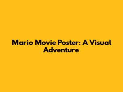 Mario Movie Poster: A Visual Adventure