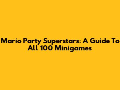Mario Party Superstars: A Guide To All 100 Minigames