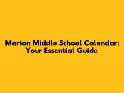 Marion Middle School Calendar: Your Essential Guide