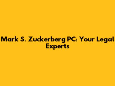 Mark S. Zuckerberg PC: Your Legal Experts