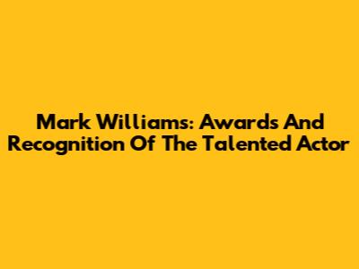 Mark Williams: Awards And Recognition Of The Talented Actor
