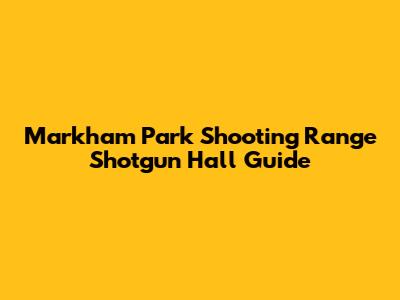 Markham Park Shooting Range Shotgun Hall Guide