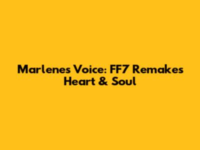 Marlene's Voice: FF7 Remake's Heart & Soul