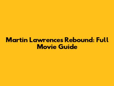 Martin Lawrence's Rebound: Full Movie Guide