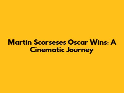 Martin Scorsese's Oscar Wins: A Cinematic Journey