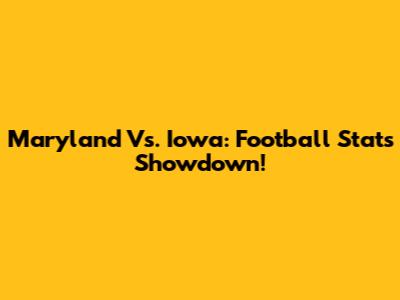 Maryland Vs. Iowa: Football Stats Showdown!