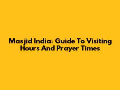 Masjid India: Guide To Visiting Hours And Prayer Times