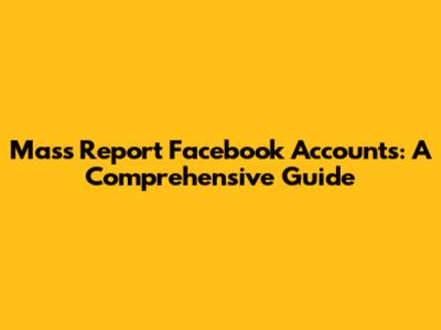 Mass Report Facebook Accounts: A Comprehensive Guide