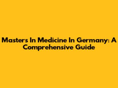 Master's In Medicine In Germany: A Comprehensive Guide