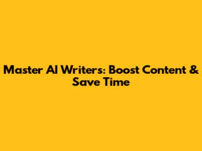 Master AI Writers: Boost Content & Save Time