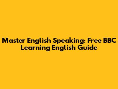 Master English Speaking: Free BBC Learning English Guide