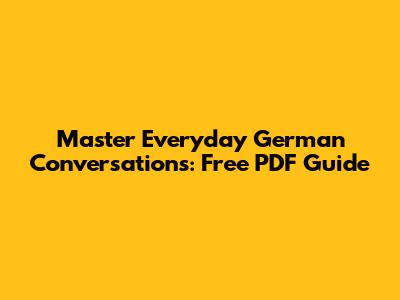Master Everyday German Conversations: Free PDF Guide