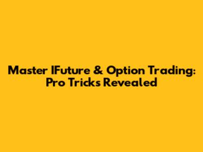 Master IFuture & Option Trading: Pro Tricks Revealed
