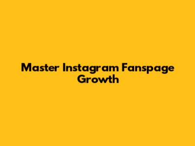 Master Instagram Fanspage Growth