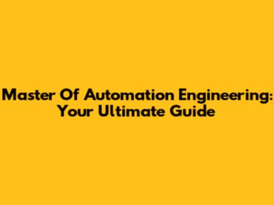 Master Of Automation Engineering: Your Ultimate Guide