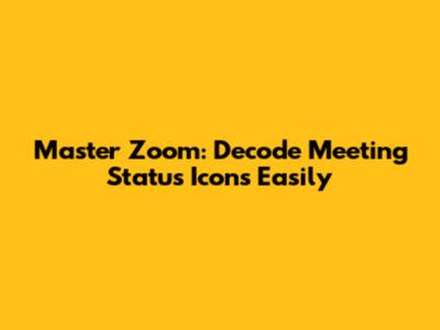 Master Zoom: Decode Meeting Status Icons Easily