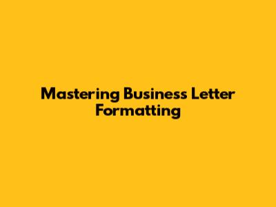 Mastering Business Letter Formatting