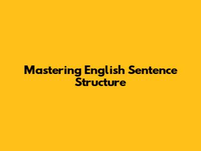 Mastering English Sentence Structure