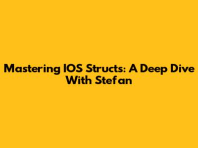 Mastering IOS Structs: A Deep Dive With Stefan