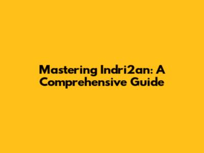 Mastering Indri2an: A Comprehensive Guide