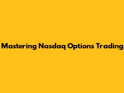 Mastering Nasdaq Options Trading