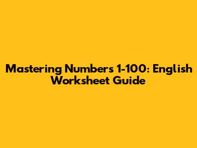 Mastering Numbers 1-100: English Worksheet Guide
