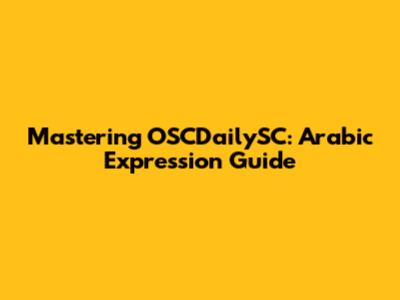 Mastering OSCDailySC: Arabic Expression Guide