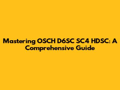 Mastering OSCH D6SC SC4 HDSC: A Comprehensive Guide