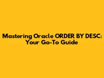 Mastering Oracle ORDER BY DESC: Your Go-To Guide