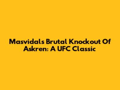 Masvidal's Brutal Knockout Of Askren: A UFC Classic