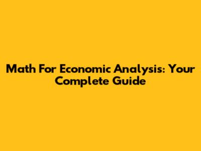 Math For Economic Analysis: Your Complete Guide