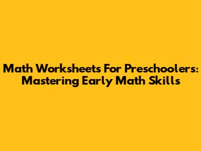 Math Worksheets For Preschoolers: Mastering Early Math Skills