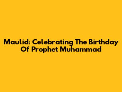 Maulid: Celebrating The Birthday Of Prophet Muhammad