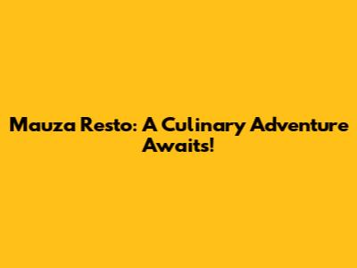 Mauza Resto: A Culinary Adventure Awaits!
