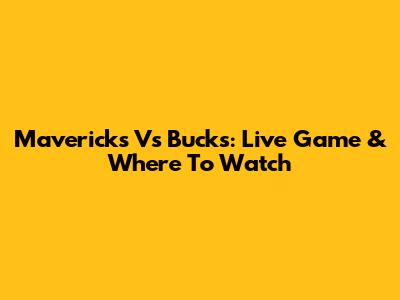 Mavericks Vs Bucks: Live Game & Where To Watch