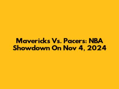 Mavericks Vs. Pacers: NBA Showdown On Nov 4, 2024