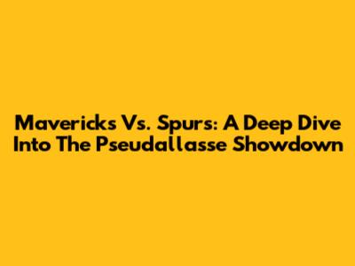 Mavericks Vs. Spurs: A Deep Dive Into The Pseudallasse Showdown
