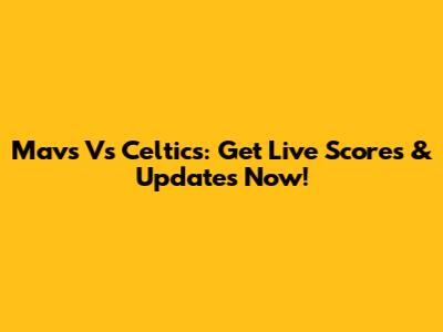 Mavs Vs Celtics: Get Live Scores & Updates Now!