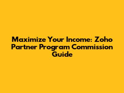 Maximize Your Income: Zoho Partner Program Commission Guide