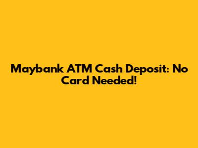 Maybank ATM Cash Deposit: No Card Needed!