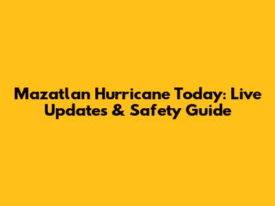Mazatlan Hurricane Today: Live Updates & Safety Guide