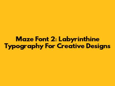 Maze Font 2: Labyrinthine Typography For Creative Designs